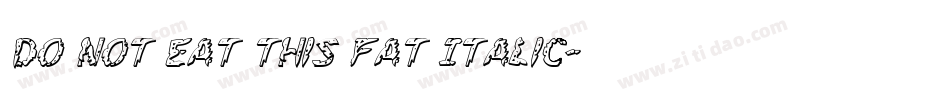 Do not eat this Fat Italic字体转换